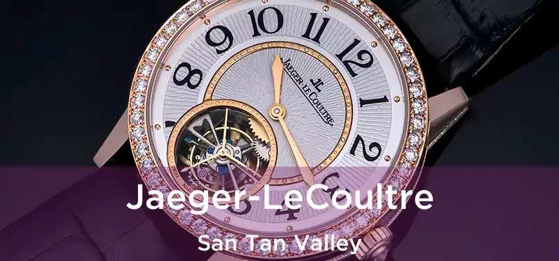 Jaeger-LeCoultre San Tan Valley