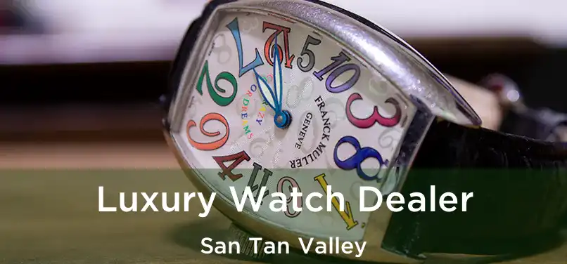 Luxury Watch Dealer San Tan Valley