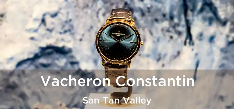 Vacheron Constantin San Tan Valley